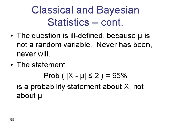 Classical and Bayesian Statistics – cont. • The question is ill-defined, because µ is
