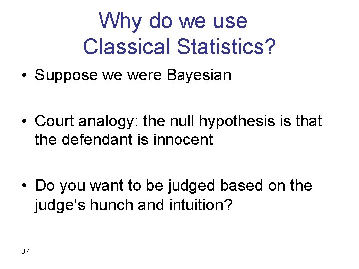 Why do we use Classical Statistics? • Suppose we were Bayesian • Court analogy: