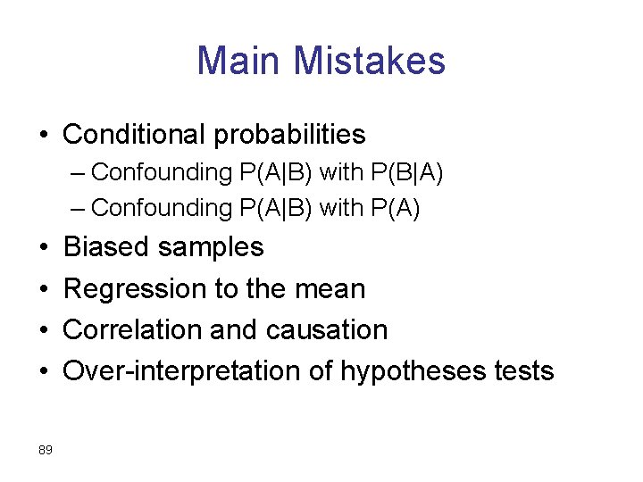 Main Mistakes • Conditional probabilities – Confounding P(A|B) with P(B|A) – Confounding P(A|B) with