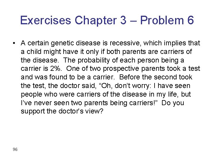 Exercises Chapter 3 – Problem 6 • A certain genetic disease is recessive, which