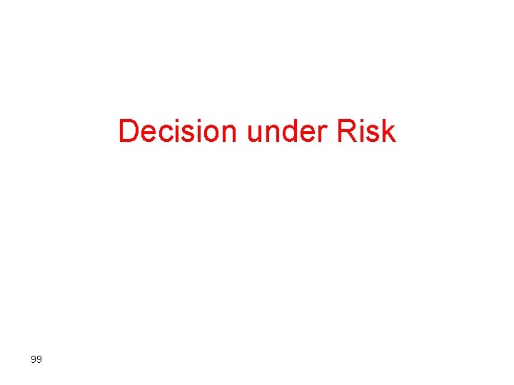 Decision under Risk 99 