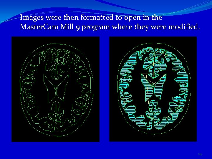 Images were then formatted to open in the Master. Cam Mill 9 program where