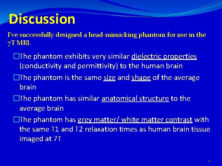 Discussion I’ve successfully designed a head-mimicking phantom for use in the 7 T MRI.