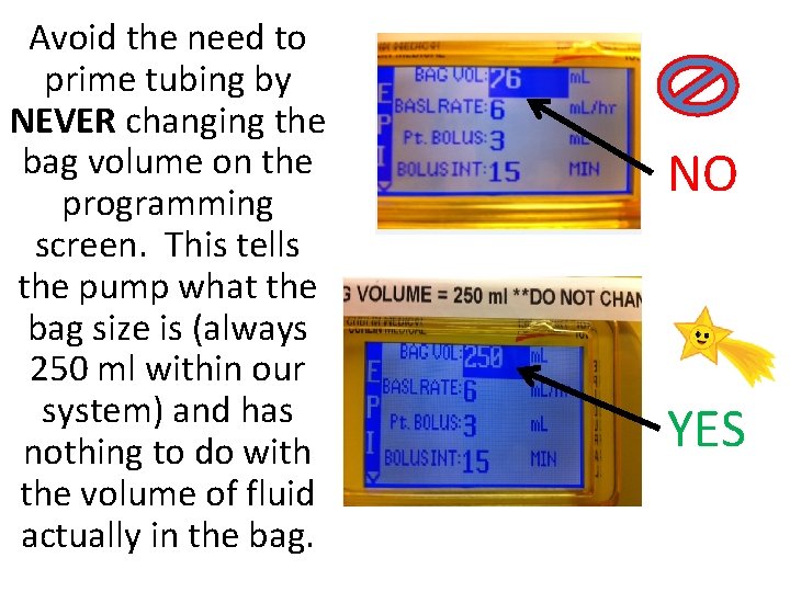 Avoid the need to prime tubing by NEVER changing the bag volume on the