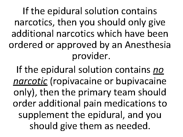 If the epidural solution contains narcotics, then you should only give additional narcotics which