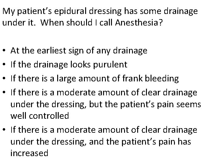 My patient’s epidural dressing has some drainage under it. When should I call Anesthesia?