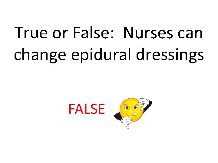 True or False: Nurses can change epidural dressings 