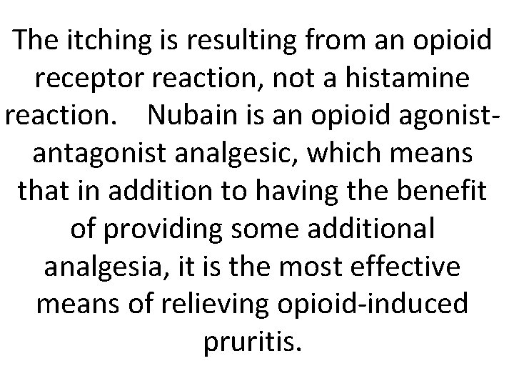 The itching is resulting from an opioid receptor reaction, not a histamine reaction. Nubain