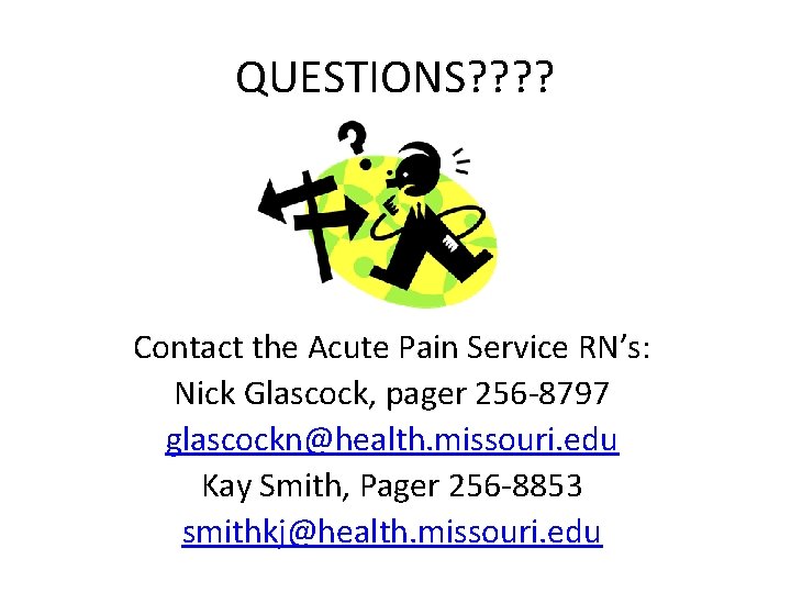 QUESTIONS? ? Contact the Acute Pain Service RN’s: Nick Glascock, pager 256 -8797 glascockn@health.