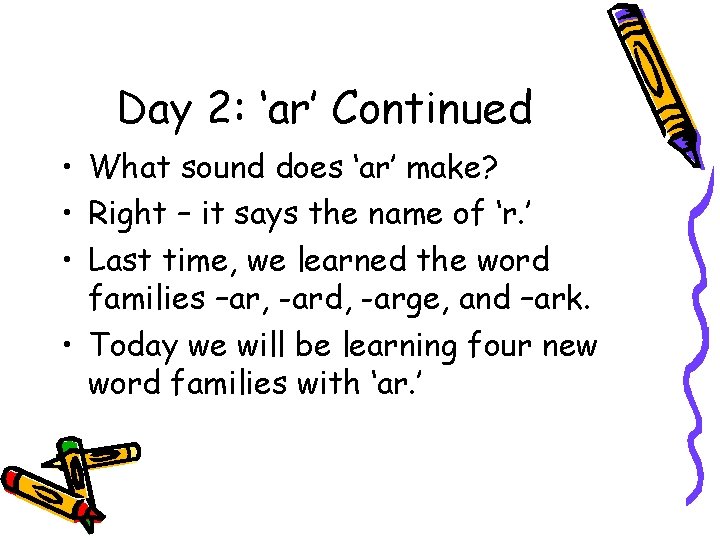 Day 2: ‘ar’ Continued • What sound does ‘ar’ make? • Right – it