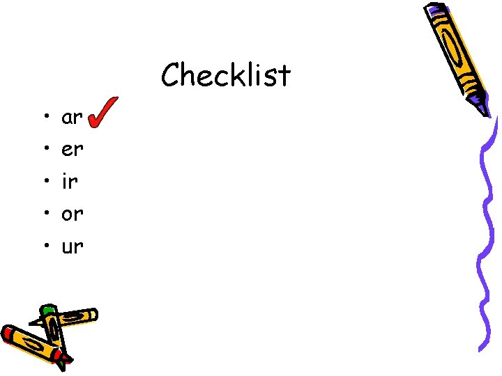 Checklist • • • ar er ir or ur 