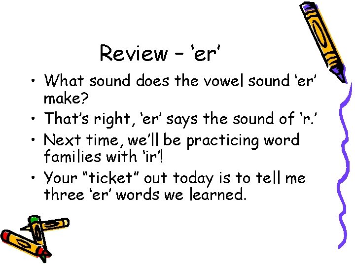 Review – ‘er’ • What sound does the vowel sound ‘er’ make? • That’s