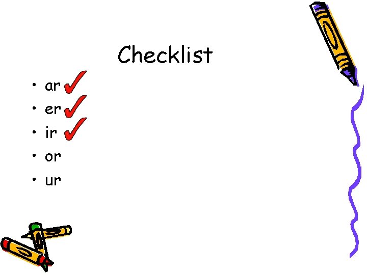Checklist • • • ar er ir or ur 
