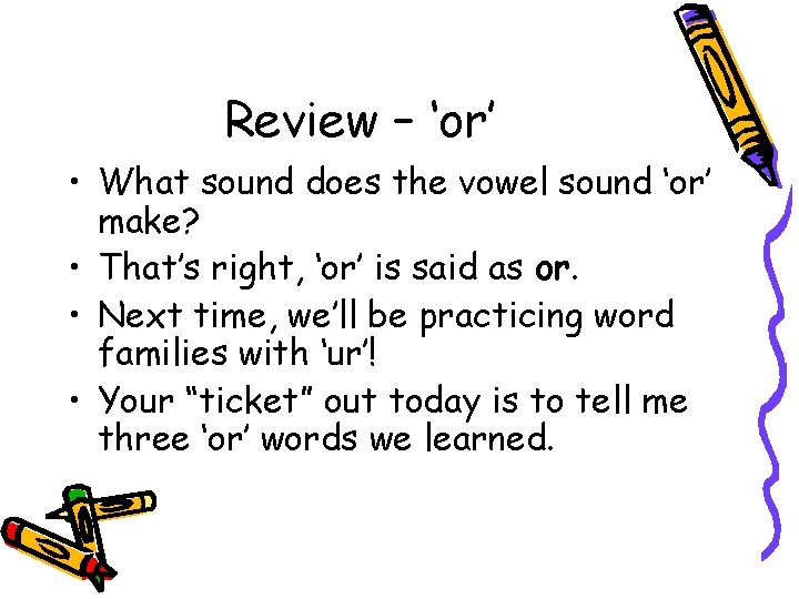 Review – ‘or’ • What sound does the vowel sound ‘or’ make? • That’s