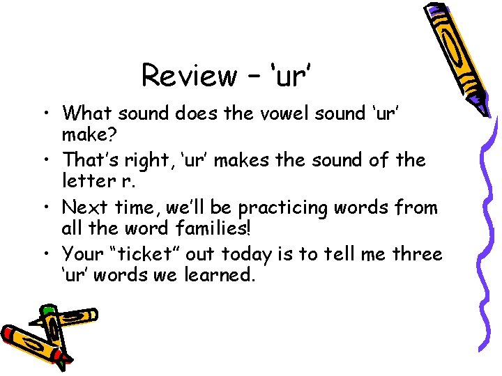 Review – ‘ur’ • What sound does the vowel sound ‘ur’ make? • That’s