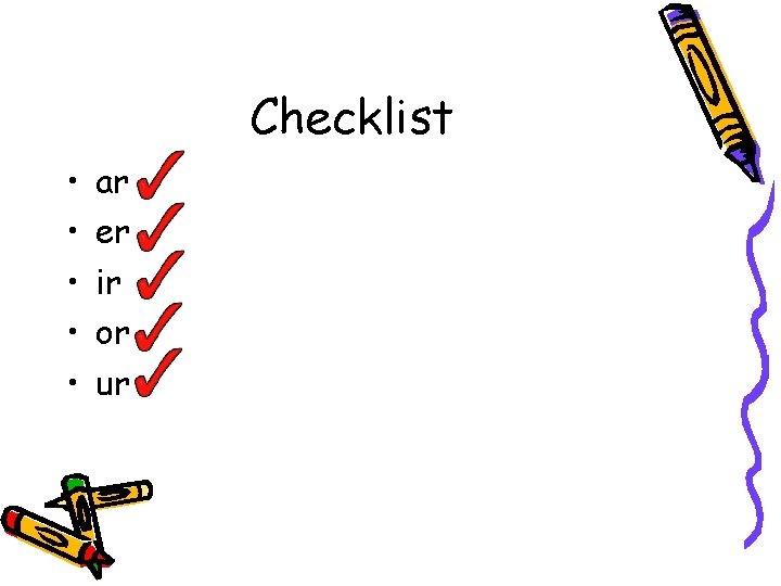 Checklist • • • ar er ir or ur 