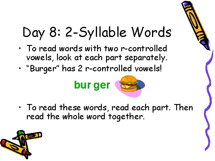 Day 8: 2 -Syllable Words • To read words with two r-controlled vowels, look