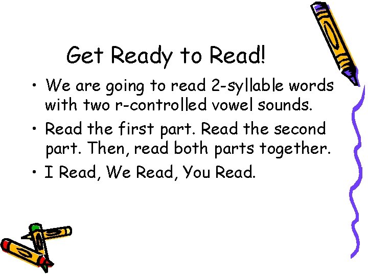 Get Ready to Read! • We are going to read 2 -syllable words with