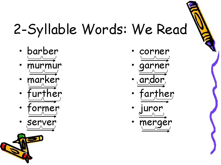 2 -Syllable Words: We Read • • • barber murmur marker further former server