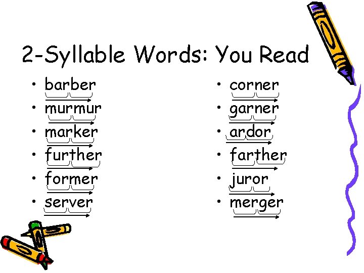 2 -Syllable Words: You Read • • • barber murmur marker further former server