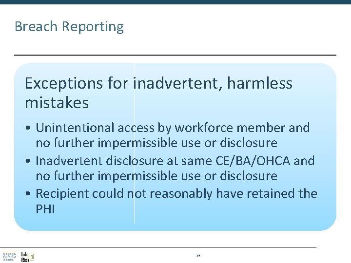 Breach Reporting Exceptions for inadvertent, harmless mistakes • Unintentional access by workforce member and