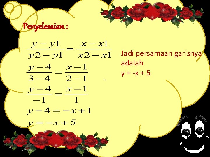 Penyelesaian : Jadi persamaan garisnya adalah y = -x + 5 