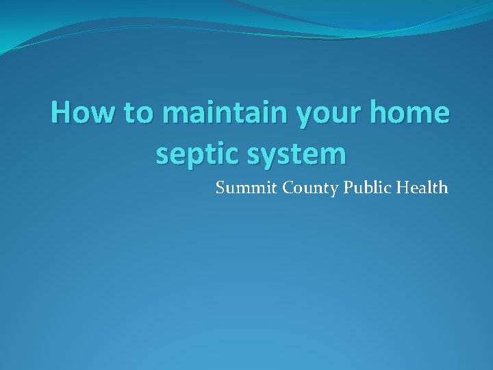 How to maintain your home septic system Summit County Public Health 