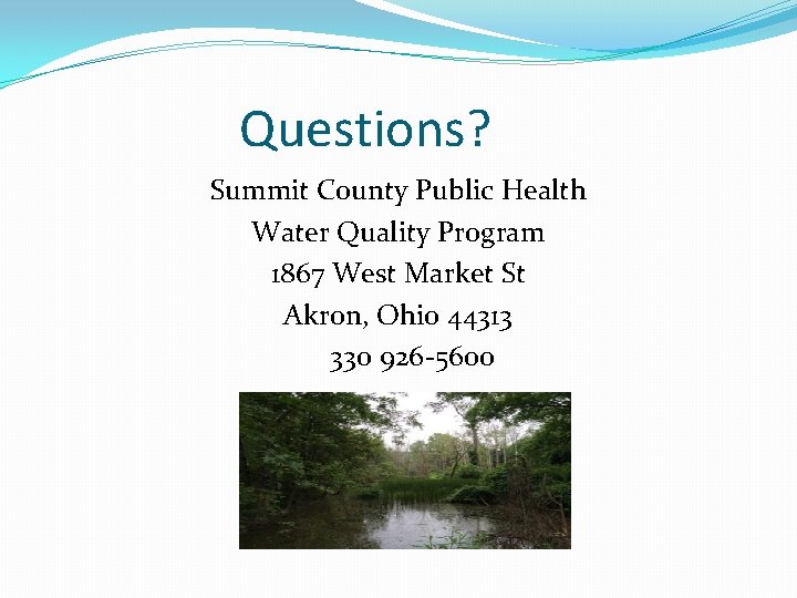 Questions? Summit County Public Health Water Quality Program 1867 West Market St Akron, Ohio