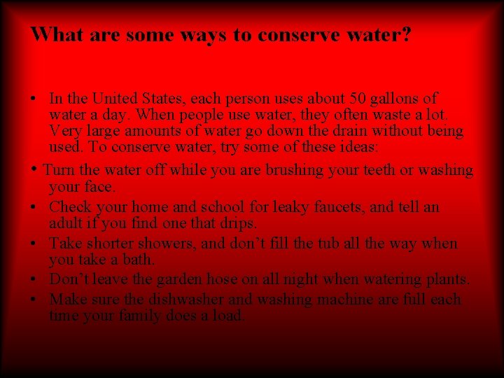 What are some ways to conserve water? • In the United States, each person