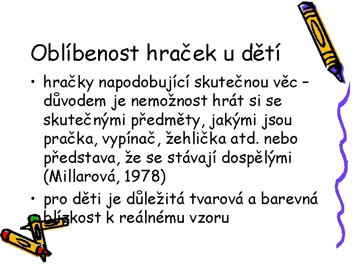 Oblíbenost hraček u dětí • hračky napodobující skutečnou věc – důvodem je nemožnost hrát