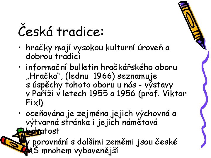 Česká tradice: • hračky mají vysokou kulturní úroveň a dobrou tradici • informační bulletin