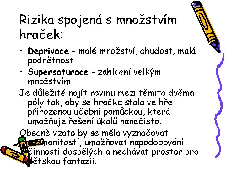 Rizika spojená s množstvím hraček: • Deprivace – malé množství, chudost, malá podnětnost •