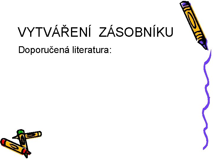 VYTVÁŘENÍ ZÁSOBNÍKU Doporučená literatura: 