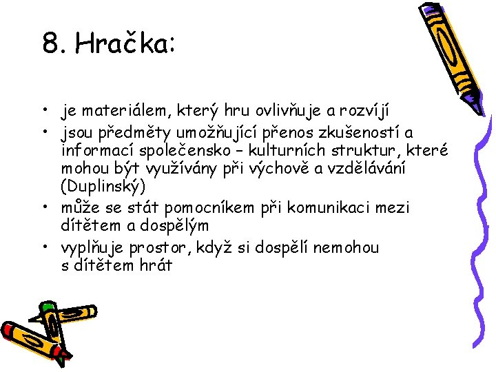 8. Hračka: • je materiálem, který hru ovlivňuje a rozvíjí • jsou předměty umožňující