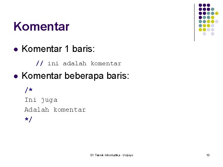 Komentar l Komentar 1 baris: // ini adalah komentar l Komentar beberapa baris: /*