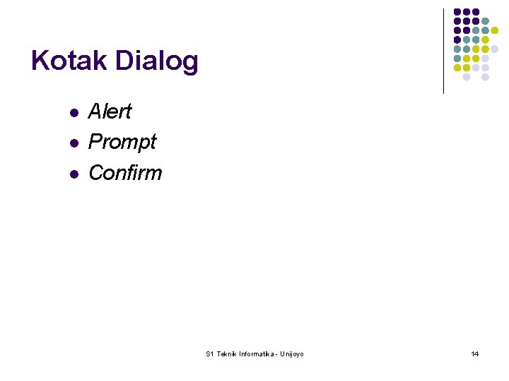 Kotak Dialog l l l Alert Prompt Confirm S 1 Teknik Informatika - Unijoyo