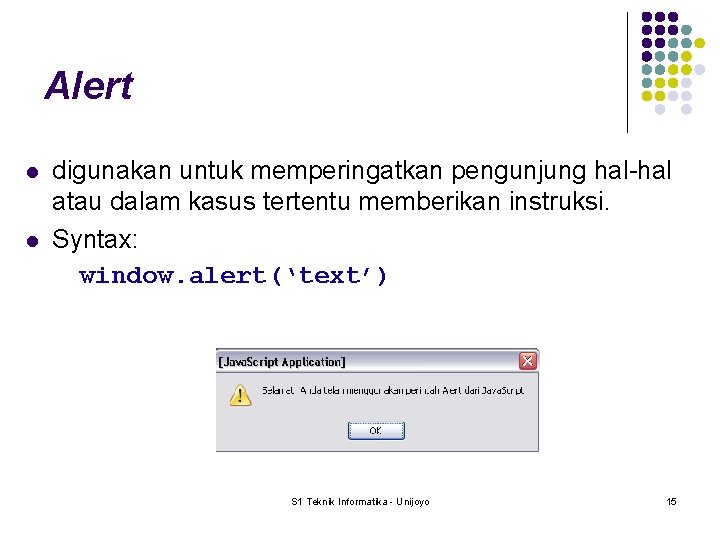 Alert l l digunakan untuk memperingatkan pengunjung hal-hal atau dalam kasus tertentu memberikan instruksi.