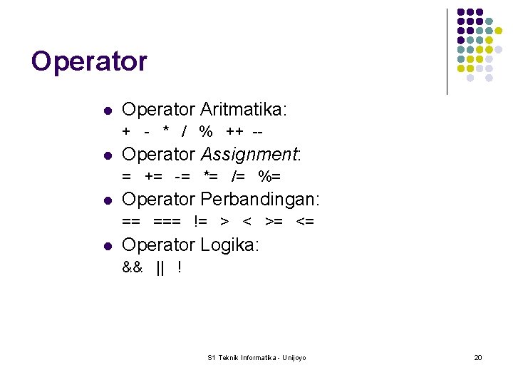 Operator l Operator Aritmatika: + - * / % ++ -- l Operator Assignment: