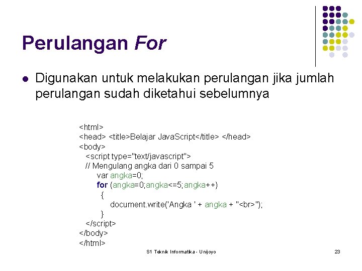 Perulangan For l Digunakan untuk melakukan perulangan jika jumlah perulangan sudah diketahui sebelumnya <html>