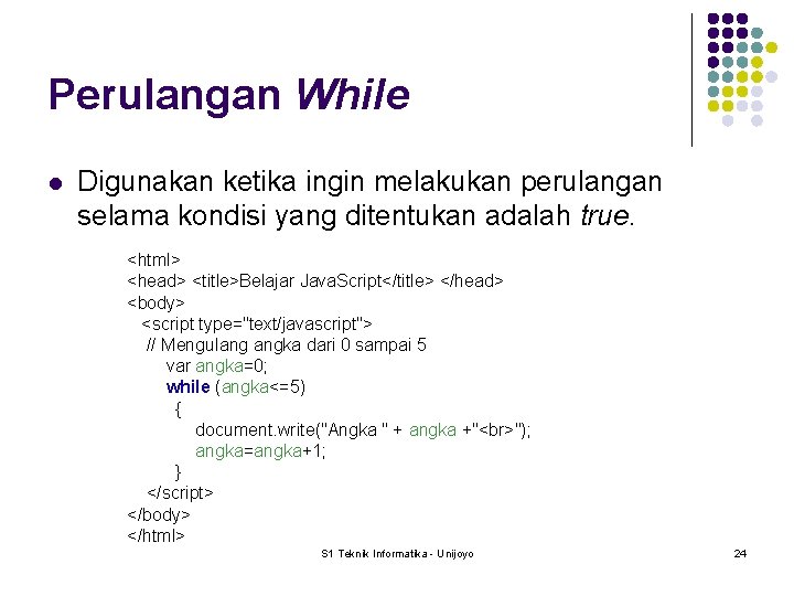 Perulangan While l Digunakan ketika ingin melakukan perulangan selama kondisi yang ditentukan adalah true.