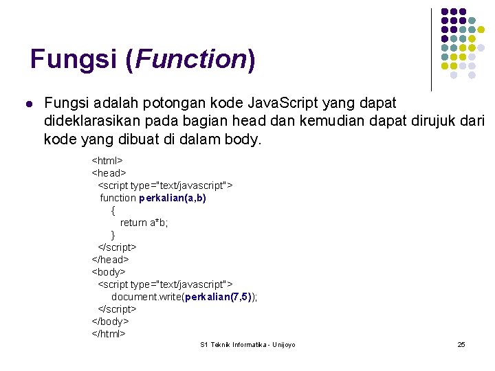 Fungsi (Function) l Fungsi adalah potongan kode Java. Script yang dapat dideklarasikan pada bagian
