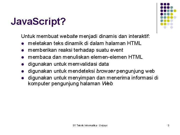 Java. Script? Untuk membuat website menjadi dinamis dan interaktif: l meletakan teks dinamik di