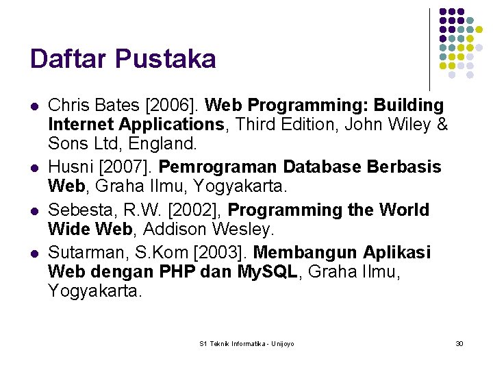 Daftar Pustaka l l Chris Bates [2006]. Web Programming: Building Internet Applications, Third Edition,