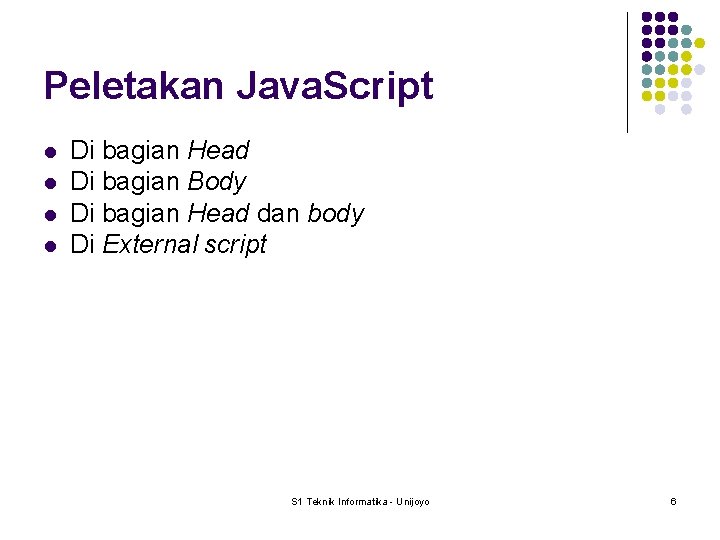 Peletakan Java. Script l l Di bagian Head Di bagian Body Di bagian Head