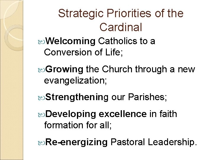 Strategic Priorities of the Cardinal Welcoming Catholics to a Conversion of Life; Growing the