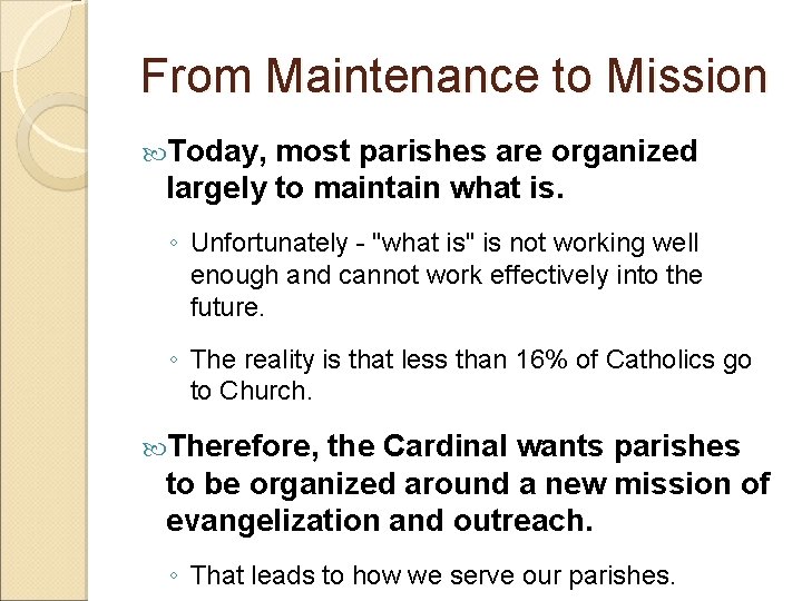 From Maintenance to Mission Today, most parishes are organized largely to maintain what is.