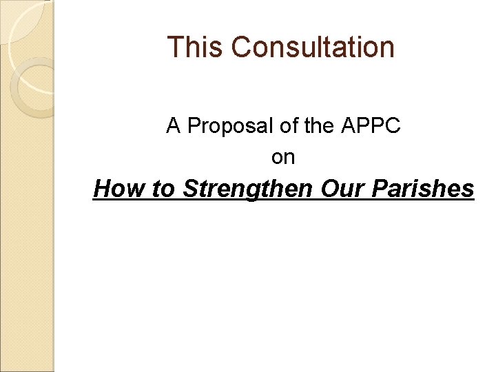 This Consultation A Proposal of the APPC on How to Strengthen Our Parishes 