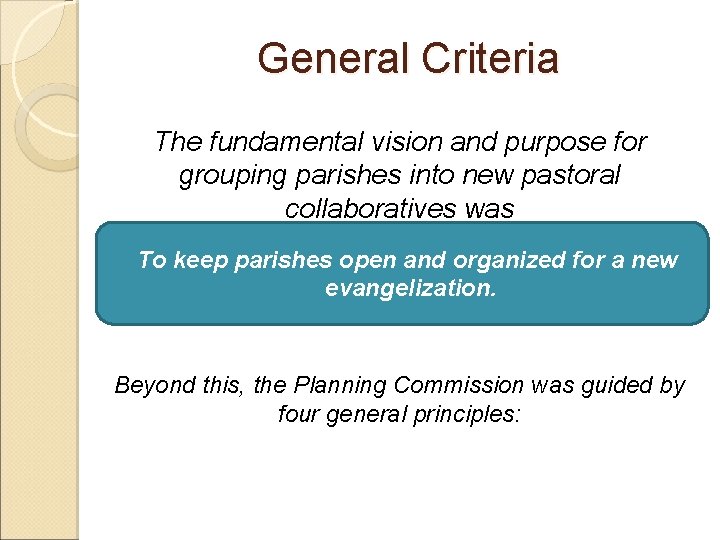 General Criteria The fundamental vision and purpose for grouping parishes into new pastoral collaboratives