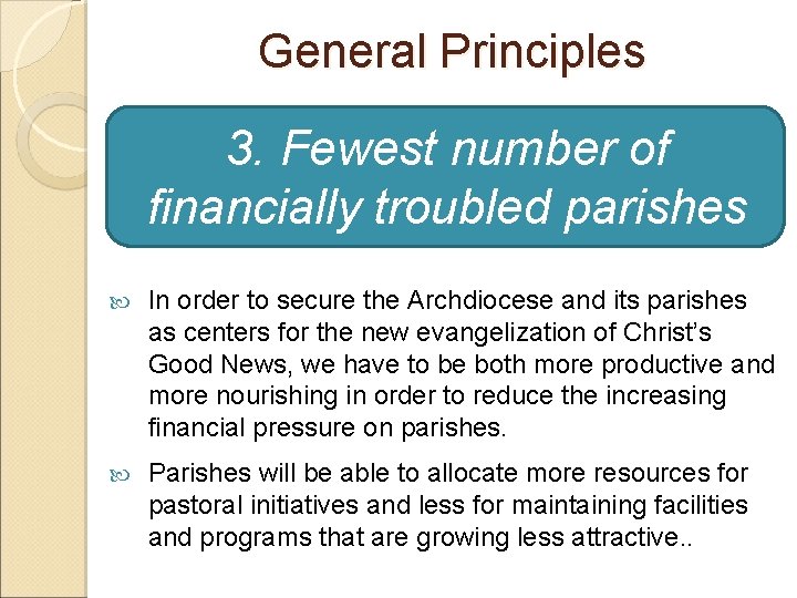 General Principles 3. Fewest number of financially troubled parishes In order to secure the