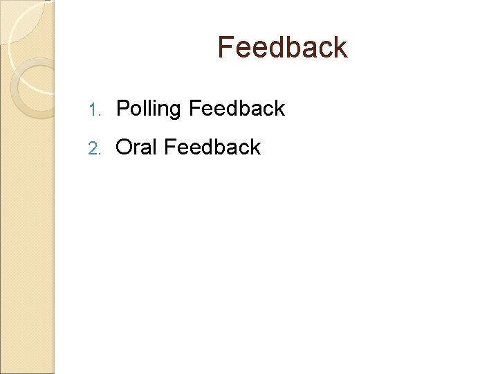 Feedback 1. Polling Feedback 2. Oral Feedback 